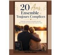 20 Ans Ensemble et Toujours Complices: Histoires, souvenirs et petits secrets d’un couple qui avance main dans la main