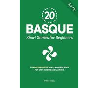 20 Basque Short Stories for Beginners: An English-Basque Dual-Language Book for Easy Reading and Learning (Learn Basque)