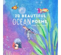 20 BEAUTIFUL OCEAN POEMS FOR CHILDREN: Poetry Combined With Fantastic Watercolor Illustrations