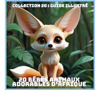 20 BÉBÉS ANIMAUX ADORABLES D’AFRIQUE (COLLECTION 20 : GUIDE ILLUSTRÉ)