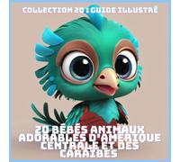 20 BÉBÉS ANIMAUX ADORABLES D’AMÉRIQUE CENTRALE ET DES CARAÏBES (COLLECTION 20 : GUIDE ILLUSTRÉ)
