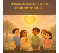 20 Belles Qualités du Prophète Mohammed (PBUH): Un livre illustré à partager en famille, dès 6 ans
