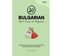 20 Bulgarian Short Stories for Beginners: An English-Bulgarian Dual-Language Book for Easy Reading and Learning (Learn Bulgarian)