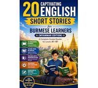 20 Captivating English Short Stories for Burmese Learners (Myanmar Edition): A Complete Graded Reader for Beginners to Intermediate (A1-B1) with Parallel Burmese Translation