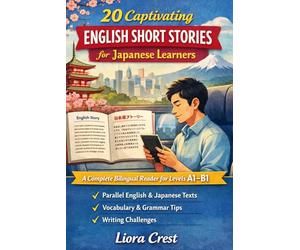 20 Captivating English Short Stories for Japanese Learners: A Complete Bilingual Graded Reader with Vocabulary, Grammar, and Writing Practice (A1-B1)
