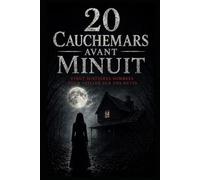 20 CAUCHEMARS AVANT MINUIT: Recueil de 20 histoires d’horreur courtes