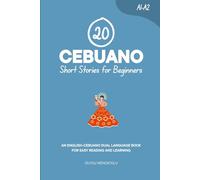 20 Cebuano Short Stories for Beginners: An English-Cebuano Dual-Language Book for Easy Reading and Learning (Dual-Language Short Stories for Beginners)