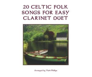 20 Celtic Folk Songs for Easy Clarinet Duet (Clarinet Duet Anthology Series)