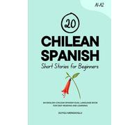 20 Chilean Spanish Short Stories for Beginners: An English-Chilean Spanish Dual-Language Book for Easy Reading and Learning (Learn Chilean Spanish)