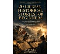 20 Chinese Historical Stories for Beginners: Learn Mandarin Through Famous People, Turning Points & True Tales from Chinese History With Pinyin, ... Translation (Chinese Stories for Learners)