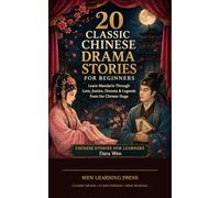 20 Classic Chinese Drama Stories for Beginners: Learn Mandarin Through Love, Justice, Dreams & Legends from the Chinese Stage (Chinese Stories for Learners)