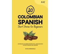 20 Colombian Spanish Short Stories for Beginners: An English-Colombian Spanish Dual-Language Book for Easy Reading and Learning (Learn Colombian Spanish)