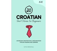 20 Croatian Short Stories for Beginners: An English-Croatian Dual-Language Book for Easy Reading and Learning (Learn Croatian)