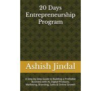 20 Days Entrepreneurship Program: A Step-by-Step Guide to Building a Profitable Business with AI, Digital Products, Marketing, Branding, Sales & ... Brand & Digital Business Mastery Series)