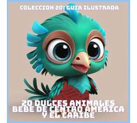 20 DULCES ANIMALES BEBE DE CENTRO AMERICA Y EL CARIBE (COLECCION 20: GUIA ILUSTRADA)