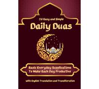 20 Easy and Simple Daily Duas: Basic Everyday Supplications To Make Each Day Productive. With English Translation and Transliteration
