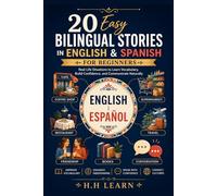 20 Easy Bilingual Stories in English & Spanish for Beginners: Learn Spanish Naturally Through Parallel Text, Everyday Conversations, Vocabulary Building, Reading Comprehension, and Practical Grammar