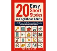 20 Easy Short Stories in English for Adults: A1-A2. Read with Confidence and Learn Naturally through Beginner-Friendly Practice (Unlock and Boost your English Skills)