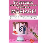 20 erreurs à faire pour être sûr de râter son mariage: Et comment les éviter pour vivre la plus belle journée de votre vie, sans stress ni faux pas.