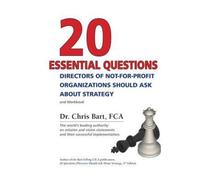 20 Essential Questions Directors of Not-For-Profit Organizations Should Ask about Strategy