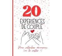 20 expériences de couple - Carnet d'activités à deux pour retomber amoureux ou le rester: Des défis simples et ludiques pour renforcer la complicité, la communication et l’amour au quotidien
