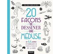 20 façons de dessiner une méduse: Et 44 autres étonnantes créatures de la mer