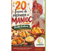 20 façons de préparer le manioc: Recettes et astuces pour toutes les astuces (20 façons de… - Cuisine)