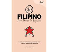 20 Filipino Short Stories for Beginners: An English-Filipino Dual-Language Book for Easy Reading and Learning (Dual-Language Short Stories for Beginners)