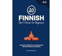 20 Finnish Short Stories for Beginners: An English-Finnish Dual-Language Book for Easy Reading and Learning (Learn Finnish)