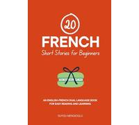 20 French Short Stories for Beginners: An English-French Dual-Language Book for Easy Reading and Learning (Dual-Language Short Stories for Beginners)