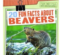 20 Fun Facts about Beavers (Fun Fact File: North American Animals)