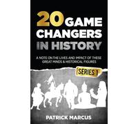 20 Game Changers In History (Series 1); A Note on the Lives and Impact of these Great Minds & Historical Figures (Edison, Freud, Mozart, Joan Of Arc, ... more) (The Game Changers In World History)