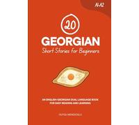 20 Georgian Short Stories for Beginners: An English-Georgian Dual-Language Book for Easy Reading and Learning (Dual-Language Short Stories for Beginners)