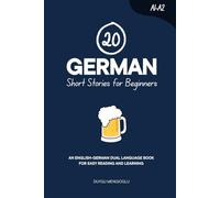 20 German Short Stories for Beginners: An English-German Dual-Language Book for Easy Reading and Learning (Dual-Language Short Stories for Beginners)