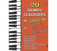 20 Grands Classiques de Joplin au Piano: Partitions de The Entertainer, Maple Leaf Rag, Magnetic Rag, Pine Apple Rag, Ragtime Dance, Solace (Mexican ... Winners etc. (Les Grands Classiques du Piano)