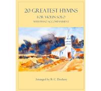 20 Greatest Hymns for Violin Solo with Piano Accompaniment