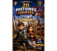 20 histoires courtes pour apprendre l'anglais: Les chevaliers (Un Voyage Linguistique avec Lingo Facile !)