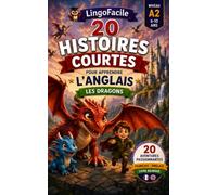 20 histoires courtes pour apprendre l'anglais: Les Dragons (Un Voyage Linguistique avec Lingo Facile !)