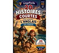 20 histoires courtes pour apprendre l'anglais: Les pirates (Un Voyage Linguistique avec Lingo Facile !)