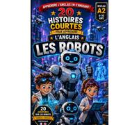 20 Histoires courtes pour apprendre l'anglais: Les robots (Un Voyage Linguistique avec Lingo Facile !)