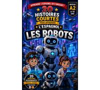 20 Histoires courtes pour apprendre l'espagnol: Les robots (LingoFacile - Espagnol Enfants)