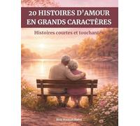 20 histoires d’amour en grands caractères: Histoires courtes et touchantes - Faciles à lire, pour raviver la mémoire et les émotions