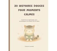 20 Histoires douces pour moments calmes: Inspiré de la sophrologie, pour accompagner les enfants vers le calme