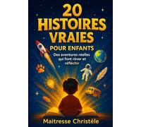 20 Histoires vraies pour enfants: Des aventures réelles qui font rêver et réfléchir