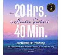 20 Hrs. 40 Min.: Our Flight in the Friendship: The American Girl, First Across the Atlantic by Air, Tells Her Story