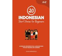 20 Indonesian Short Stories for Beginners: An English-Indonesian Dual-Language Book for Easy Reading and Learning (Dual-Language Short Stories for Beginners)