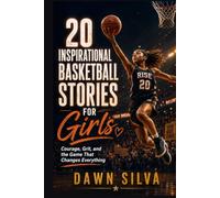 20 INSPIRATIONAL BASKETBALL STORIES FOR GIRLS: Courage, Grit, and the Game That Changes Everything