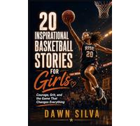 20 INSPIRATIONAL BASKETBALL STORIES FOR GIRLS: Courage, Grit, and the Game That Changes Everything