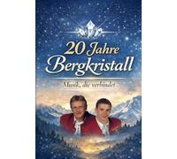 20 Jahre Bergkristall Musik, die verbindet: Ein Jubiläumsbuch voller Erinnerungen, Geschichten und Dankbarkeit