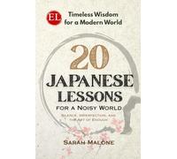 20 Japanese Lessons for a Noisy World: Silence, Imperfection, and the Art of Enough (Timeless Wisdom for a Modern World)